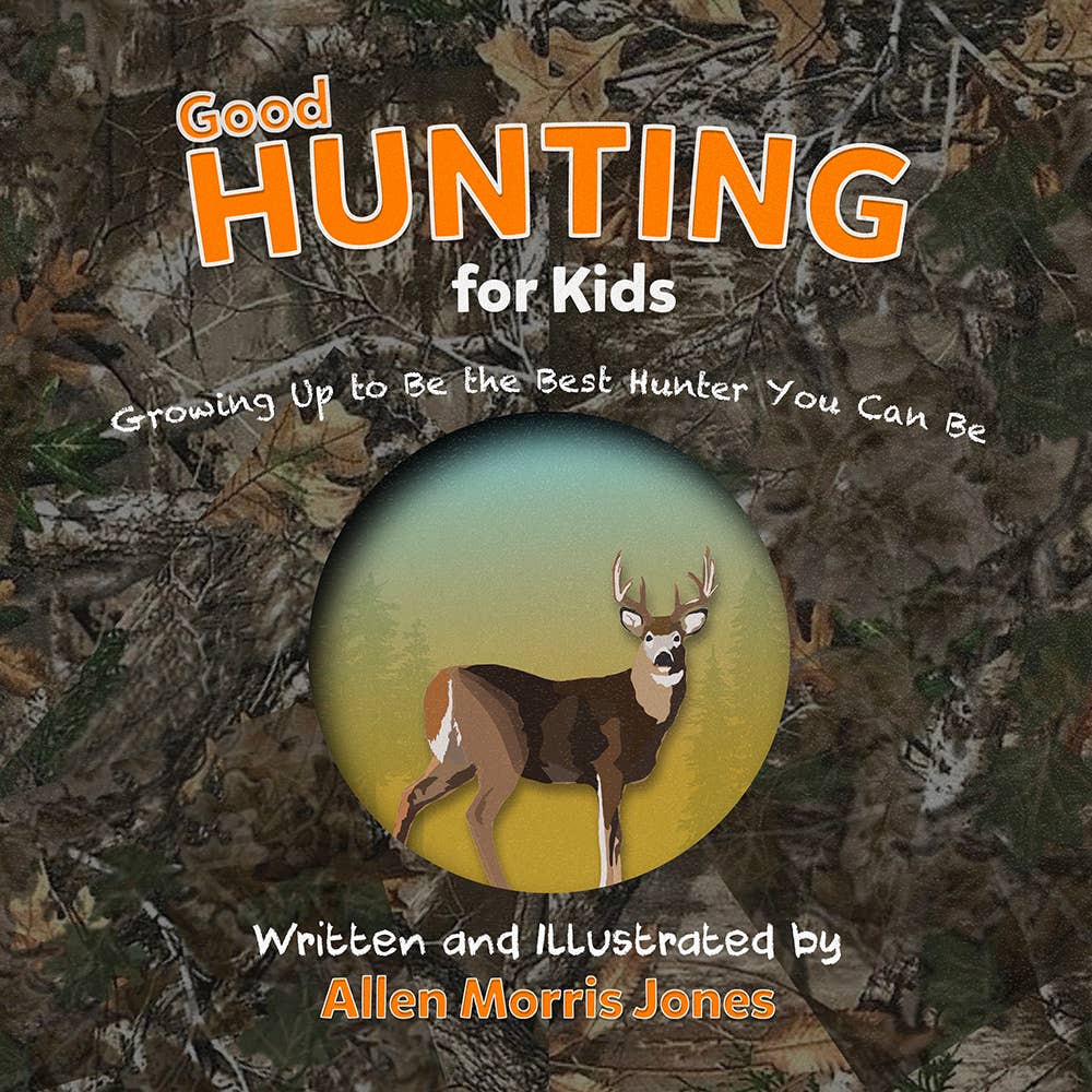 Good Hunting for Kids: Growing Up to Be the Best Hunter You