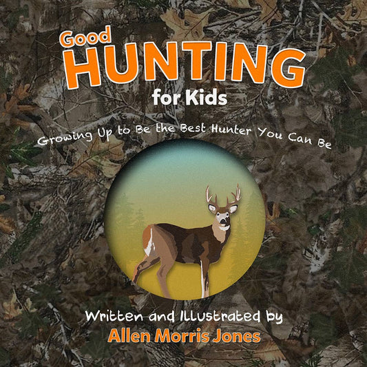 Good Hunting for Kids: Growing Up to Be the Best Hunter You
